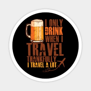 Drinking Funny Meme | I Only Drink When I Travel Funny Graphic Magnet